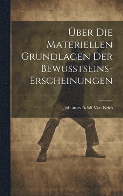 bokomslag Über Die Materiellen Grundlagen Der Bewusstseins-Erscheinungen