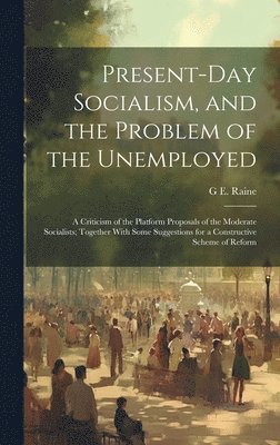 Present-Day Socialism, and the Problem of the Unemployed
