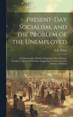 Present-Day Socialism, and the Problem of the Unemployed 1