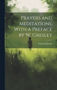 bokomslag Prayers and Meditations. With a Preface by W. Gresley