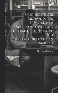 bokomslag Geschichte Der Methodik Der Knstlichen Suglingsernhrung Nach Medizin-, Kultur- Und Kunstgeschichtlichen Studien
