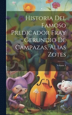 bokomslag Historia Del Famoso Predicador Fray Gerundio De Campazas, Alias Zotes; Volume 4