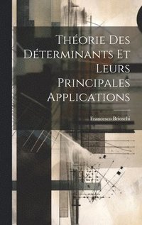 bokomslag Thorie Des Dterminants Et Leurs Principales Applications