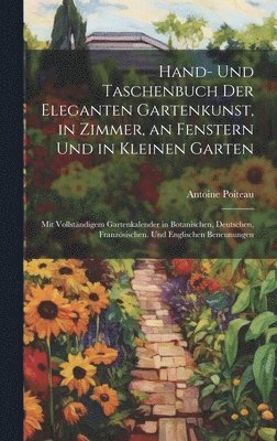 Hand- Und Taschenbuch Der Eleganten Gartenkunst, in Zimmer, an Fenstern Und in Kleinen Garten 1