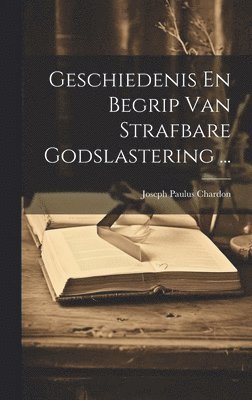 Geschiedenis En Begrip Van Strafbare Godslastering ... 1