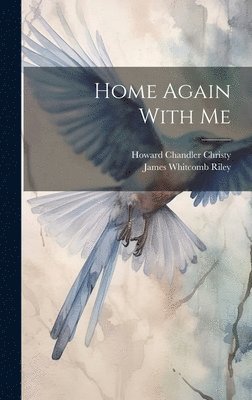 James Whitcomb Riley, Howard Chandler Christy - Home Again With Me, Inbunden