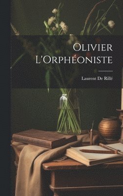 Laurent de Rillé - Olivier L'Orphéoniste, Inbunden