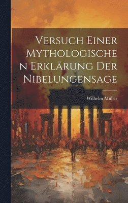 bokomslag Versuch Einer Mythologischen Erklrung Der Nibelungensage