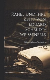 bokomslag Rahel Und Ihre Zeit / Von Eduard Schmidt-Weissenfels