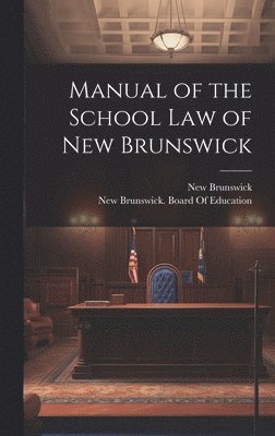 bokomslag Manual of the School Law of New Brunswick