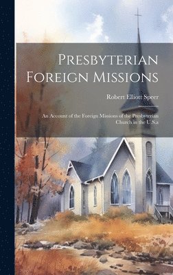 Robert Elliott Speer - Presbyterian Foreign Missions, Inbunden