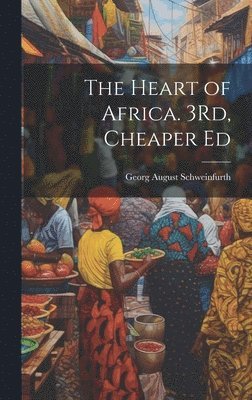 Georg August Schweinfurth - Heart of Africa. 3Rd, Cheaper Ed, Inbunden