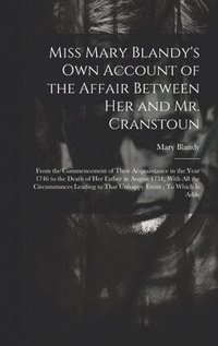 bokomslag Miss Mary Blandy's Own Account of the Affair Between Her and Mr. Cranstoun