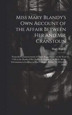 Miss Mary Blandy's Own Account of the Affair Between Her and Mr. Cranstoun