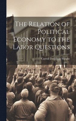 The Relation of Political Economy to the Labor Questions 1