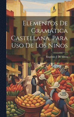 bokomslag Elementos De Gramática Castellana, Para Uso De Los Niños
