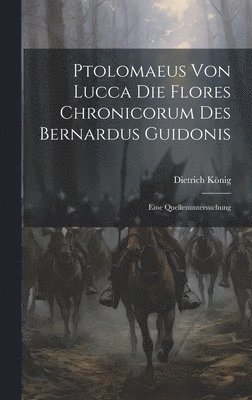 Ptolomaeus Von Lucca Die Flores Chronicorum Des Bernardus Guidonis 1