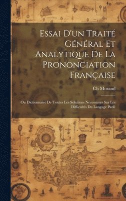 bokomslag Essai D'un Trait Gnral Et Analytique De La Prononciation Franaise