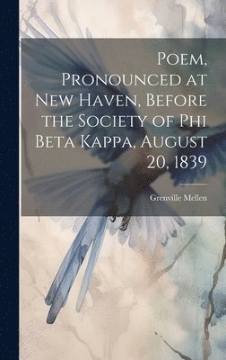 bokomslag Poem, Pronounced at New Haven, Before the Society of Phi Beta Kappa, August 20, 1839