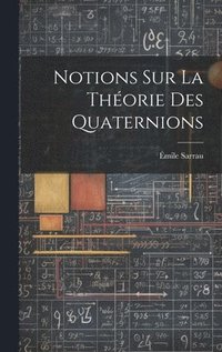 bokomslag Notions Sur La Thorie Des Quaternions