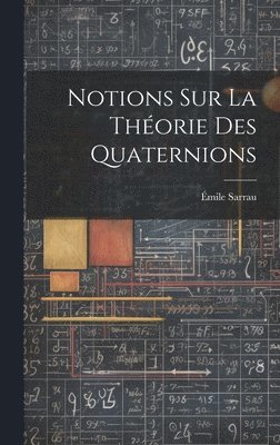 bokomslag Notions Sur La Thorie Des Quaternions