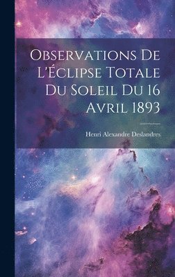 bokomslag Observations De L'clipse Totale Du Soleil Du 16 Avril 1893