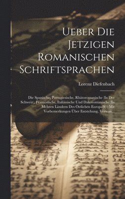 Ueber Die Jetzigen Romanischen Schriftsprachen 1