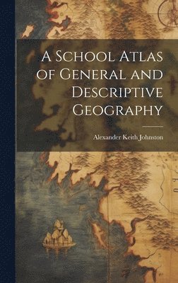 School Atlas of General and Descriptive Geography