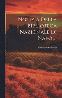 bokomslag Notizia Della Biblioteca Nazionale Di Napoli
