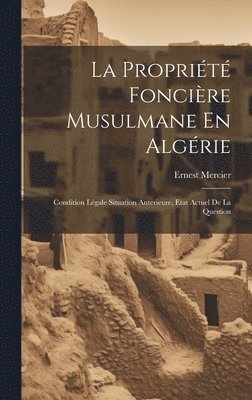 La Proprit Foncire Musulmane En Algrie 1