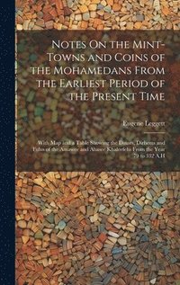 bokomslag Notes On the Mint-Towns and Coins of the Mohamedans From the Earliest Period of the Present Time