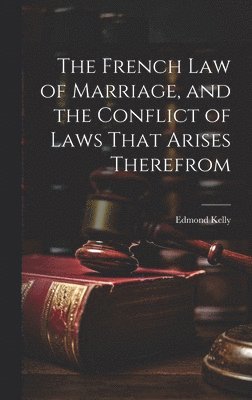 bokomslag French Law of Marriage, and the Conflict of Laws That Arises Therefrom