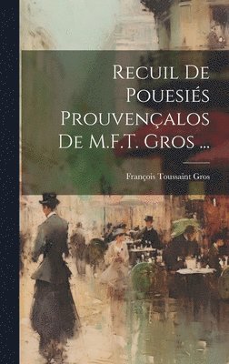 Recuil De Pouesis Prouvenalos De M.F.T. Gros ... 1