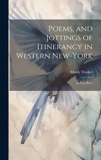 bokomslag Poems, and Jottings of Itinerancy in Western New-York