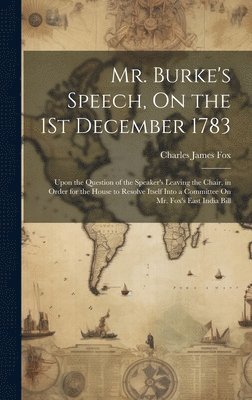 Charles James Fox - Mr. Burke's Speech, On the 1St December 1783, Inbunden