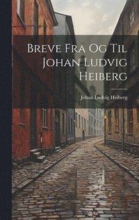 bokomslag Breve Fra Og Til Johan Ludvig Heiberg