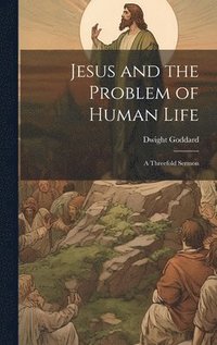 bokomslag Jesus and the Problem of Human Life