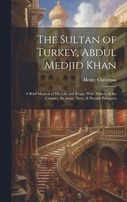 bokomslag Sultan of Turkey, Abdul Medjid Khan