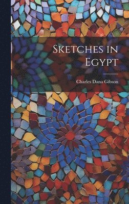 Charles Dana Gibson - Sketches in Egypt, Inbunden