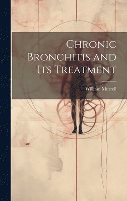 bokomslag Chronic Bronchitis and Its Treatment