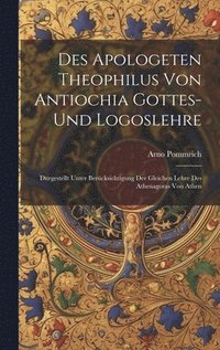bokomslag Des Apologeten Theophilus Von Antiochia Gottes-Und Logoslehre