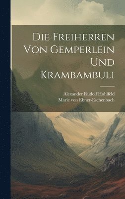 Marie Von Ebner-Eschenbach, Alexander Rudolf Hohlfeld - Freiherren Von Gemperlein Und Krambambuli, Inbunden
