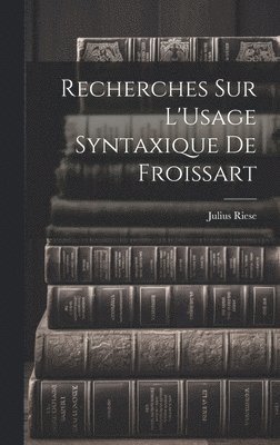 bokomslag Recherches Sur L'Usage Syntaxique De Froissart
