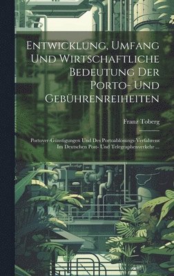 bokomslag Entwicklung, Umfang Und Wirtschaftliche Bedeutung Der Porto- Und Gebhrenreiheiten