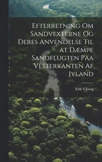 bokomslag Efterretning Om Sandvexterne Og Deres Anvendelse Til at Dæmpe Sandflugten Paa Vesterkanten Af Jyland