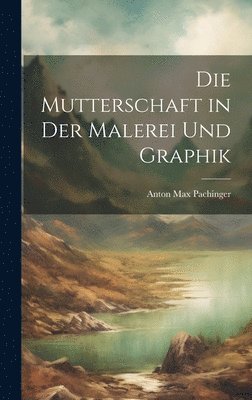 Mutterschaft in Der Malerei Und Graphik