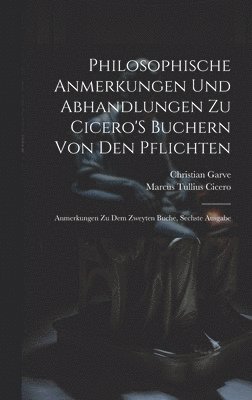 Philosophische Anmerkungen Und Abhandlungen Zu Cicero'S Buchern Von Den Pflichten 1