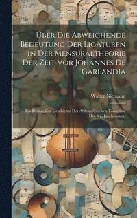 bokomslag ber Die Abweichende Bedeutung Der Ligaturen in Der Mensuraltheorie Der Zeit Vor Johannes De Garlandia