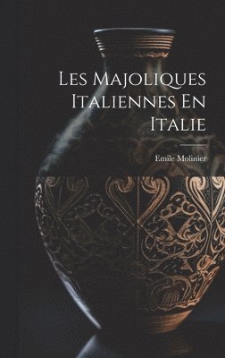 bokomslag Les Majoliques Italiennes En Italie