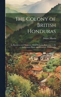 bokomslag The Colony of British Honduras